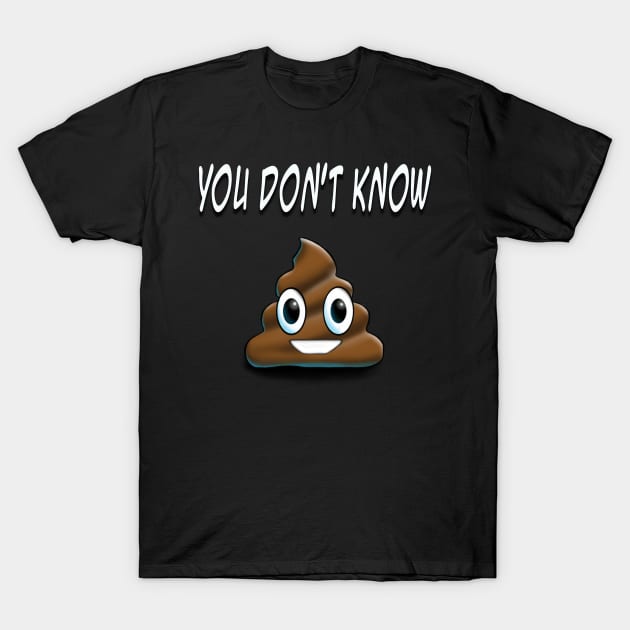 YOU DON'T KNOW T-Shirt by Destro